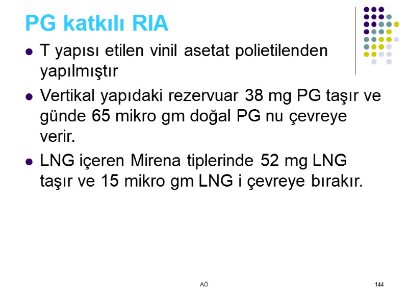 AÖ 144 PG katkılı RIA T yapısı etilen vinil asetat polietilenden yapılmıştır Vertikal yapıdaki